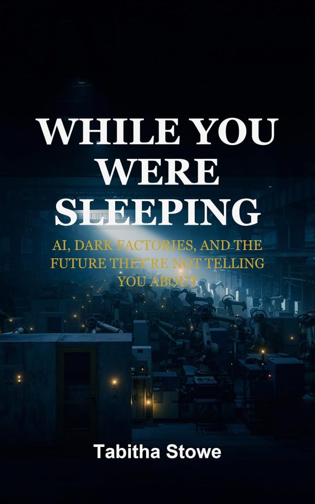 While You Were Sleeping: AI, Dark Factories, and the Future They’re Not Telling You About